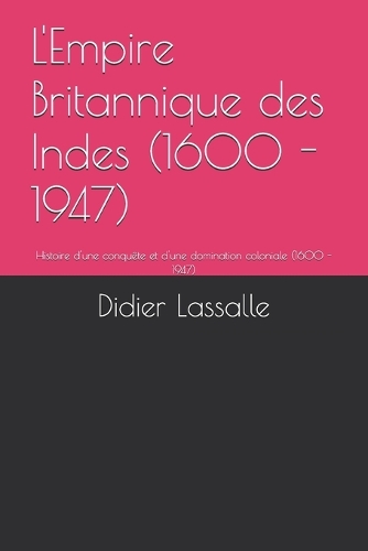 L'Empire Britannique des Indes (1600 - 1947)