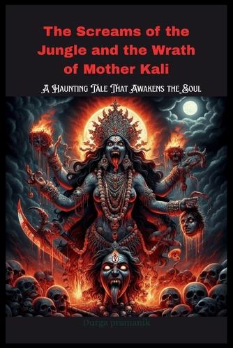 The Screams of the Jungle and the Wrath of Mother Kali