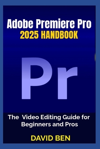 Adobe Premiere Pro 2025 Handbook