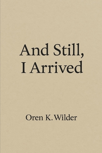 And Still, I Arrived
