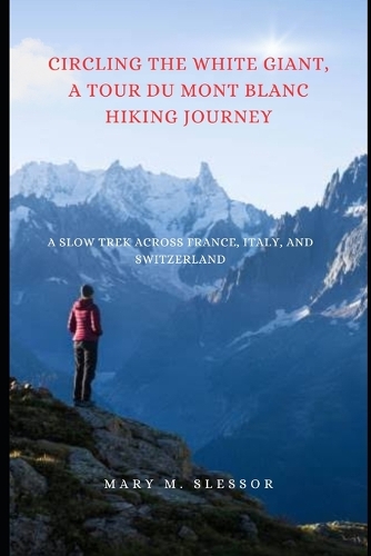 Circling the White Giant, A Tour du Mont Blanc Hiking Journey