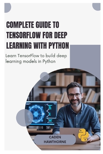 Complete Guide to TensorFlow for Deep Learning with Python