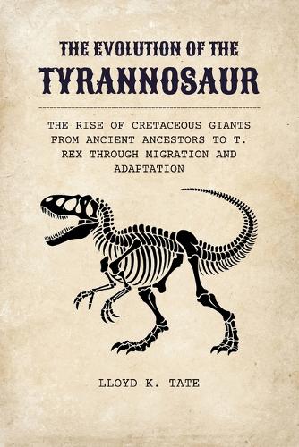 The Evolution of the Tyrannosaur