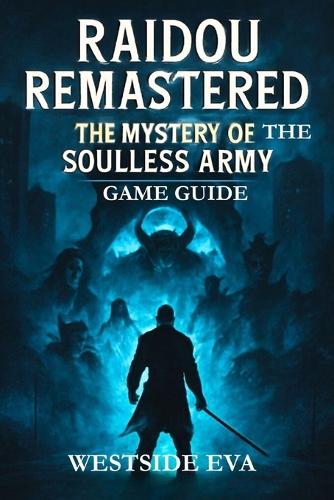Raidou Remastered the Mystery of the Soulless Army Game Guide