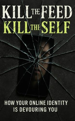 Kill the Feed, Kill the Self