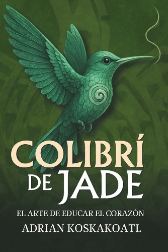 Colibri de Jade - El Arte de Educar el Corazón
