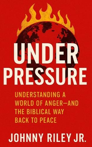 Under Pressure Understanding a World of Anger - And the Biblical Way Back to Peace