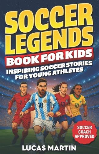 Soccer Legends Book For Kids - Inspiring Soccer Stories For Young Athletes