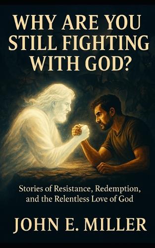 Why Are You Still Fighting with God?