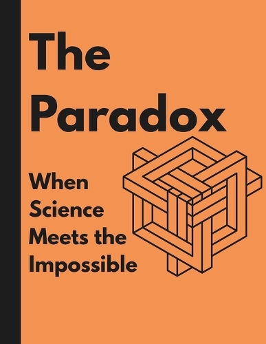 THE PARADOX, When science meets the impossible.