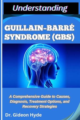 Understanding Guillain-Barré Syndrome (Gbs)