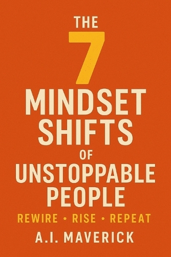 The 7 Mindset Shifts of Unstoppable People