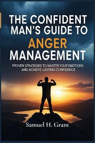 The Confident Man's Guide to Anger Management