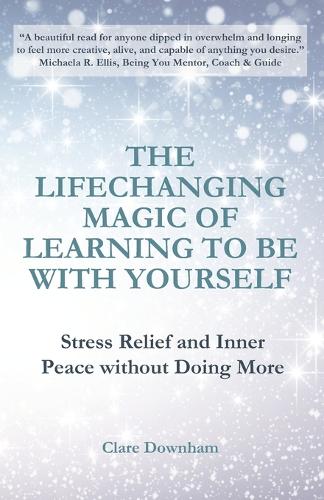 The Lifechanging Magic of Learning to be With Yourself