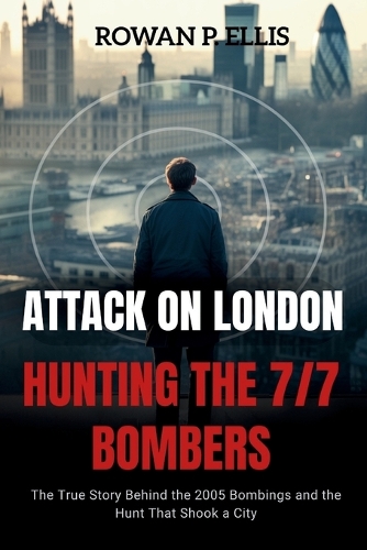 ATTACK ON LONDON Hunting The 7/7 Bombers