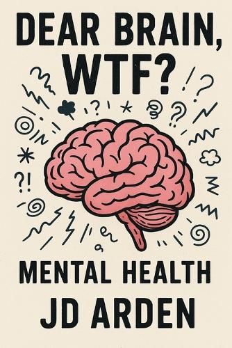 Dear Brain, WTF?