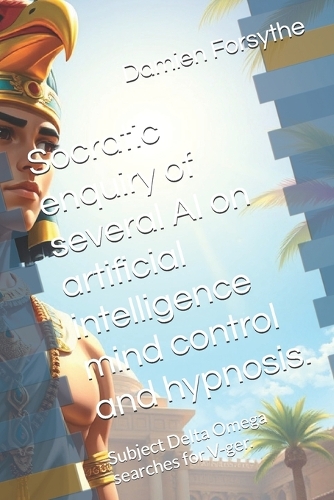 Socratic enquiry of several AI on artificial intelligence mind control and hypnosis.