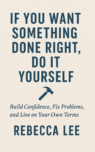 If You Want Something Done Right, Do It Yourself
