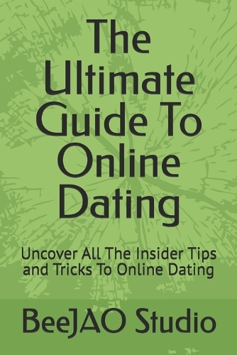 The Ultimate Guide To Online Dating