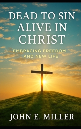 Dead to Sin, Alive in Christ