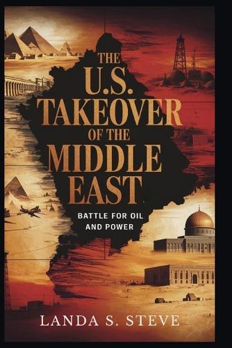 The U.S. Takeover of the Middle East