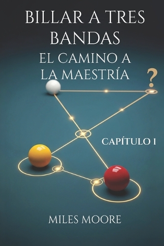 Billar a Tres Bandas - El Camino a la Maestría - Capítulo 1