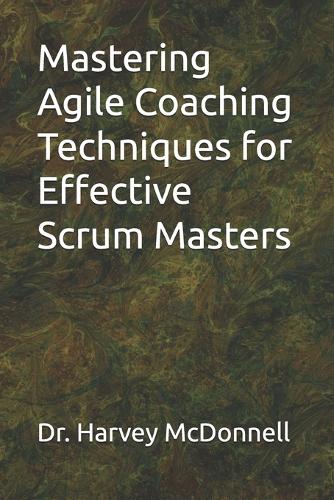 Mastering Agile Coaching Techniques for Effectiive Scrum Masters