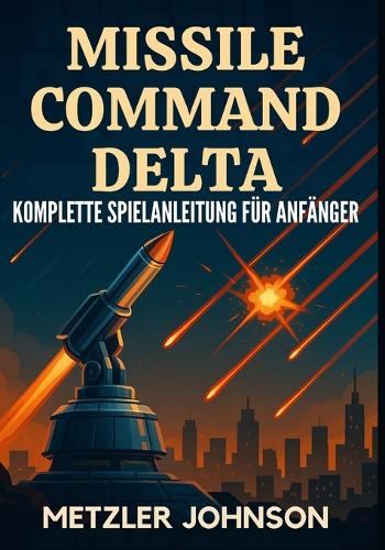 Missile Command Delta - Komplette Spielanleitung für Anfänger