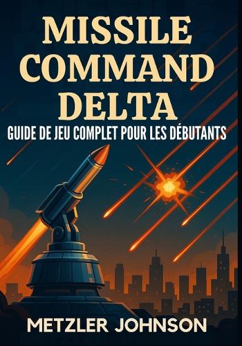 Missile Command Delta - Guide de Jeu Complet Pour les Débutants
