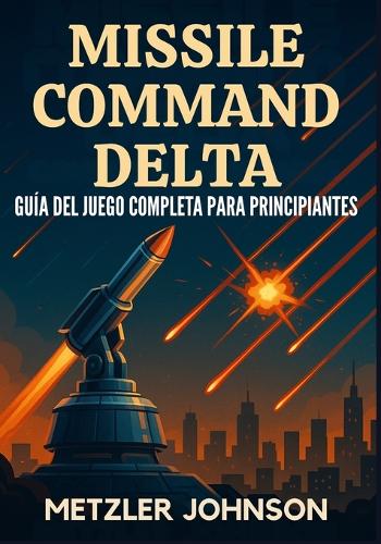 Missile Command Delta - Guía del Juego Completa para Principiantes