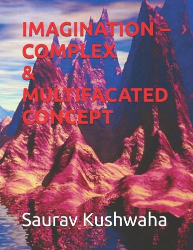 Imagination - Complex & Multifacated Concept