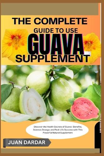 The Complete Guide to Use Guava Supplement