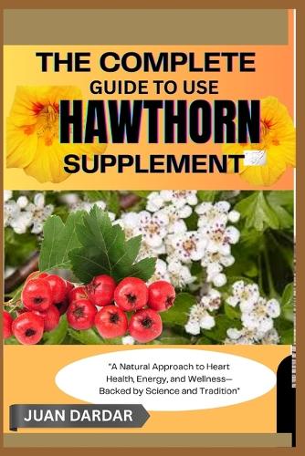 The Complete Guide to Use Hawthorn Supplement