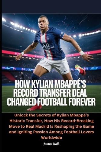 How Kylian Mbappé's Record Transfer Deal Changed Football Forever
