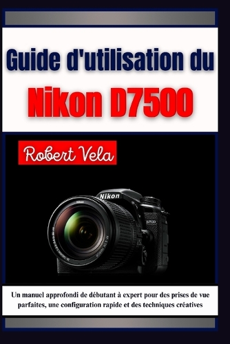 Guide d'utilisation du Nikon d7500