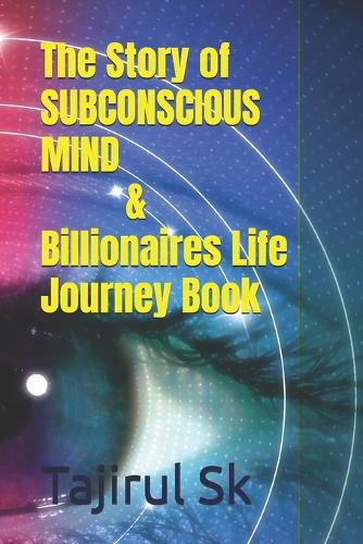 The Story of SUBCONSCIOUS MIND & Billionaires Life Journey Book