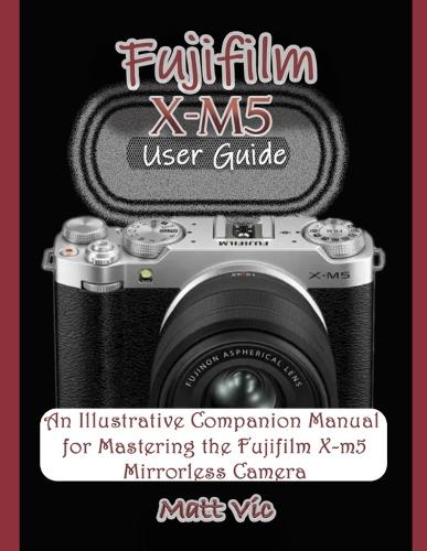 Fujifilm X-M5 User Guide