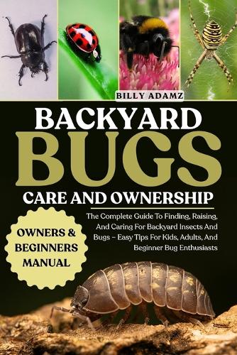 Backyard Bugs Care and Ownership
