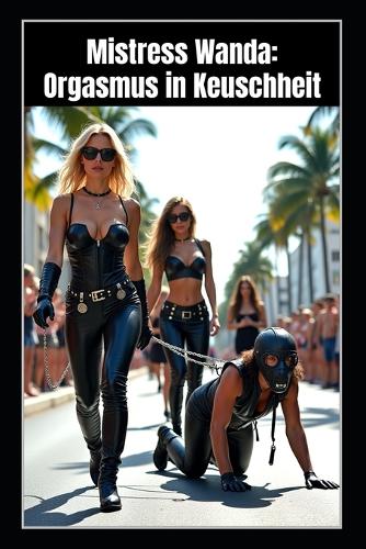 Mistress Wanda - Orgasmus in Keuschheit