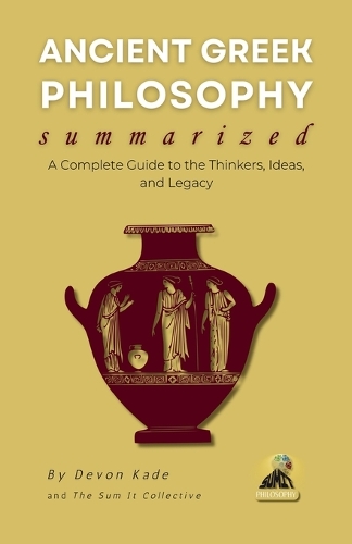 ANCIENT GREEK PHILOSOPHY Summarized