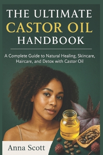 The Ultimate Castor Oil Handbook