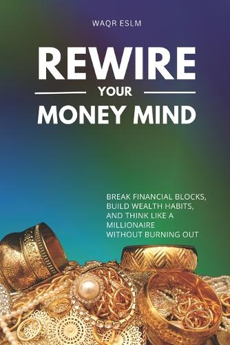 Rewire Your Money Mind