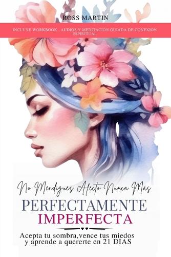 No Mendigues Afecto Nunca Mas. Perfectamente Imperfecta