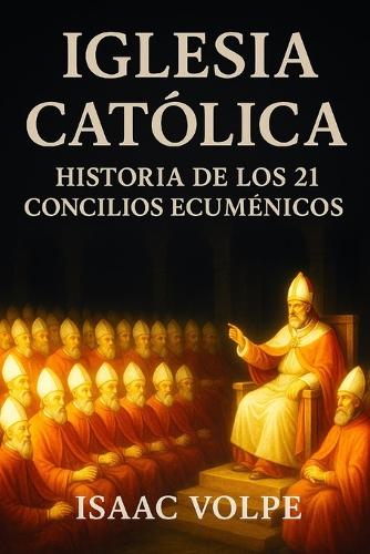IGLESIA CATÓLICA, Historia de los 21 Concilios Ecuménicos