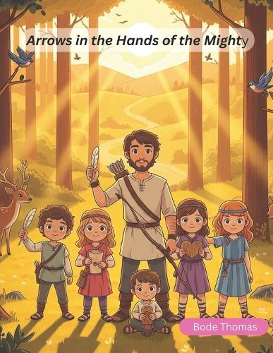 Arrows in the Hands of the Mighty