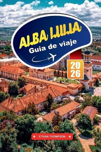 Guía de Viaje Alba Lulia 2026