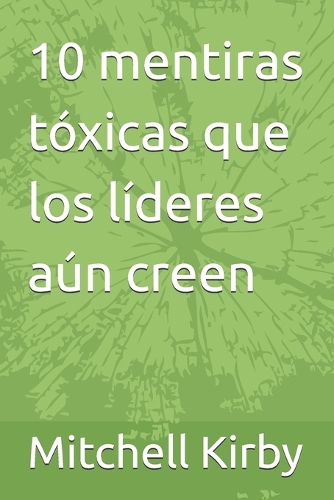10 mentiras tóxicas que los líderes aún creen