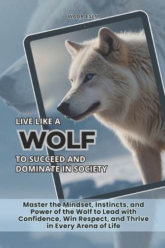 Live Like a Wolf To Succeed and Dominate In Society