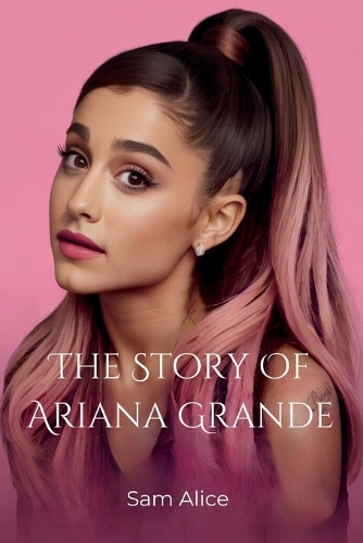 The Story Of Ariana Grande