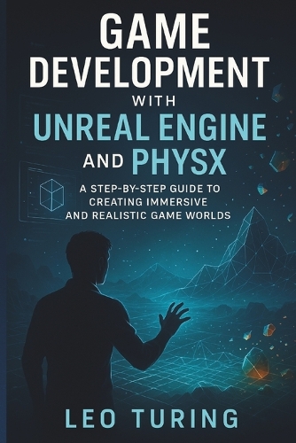Game Development With Unreal Engine And Physx